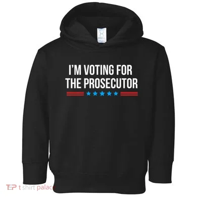 I’M Voting For The Prosecutor Toddler Hoodie