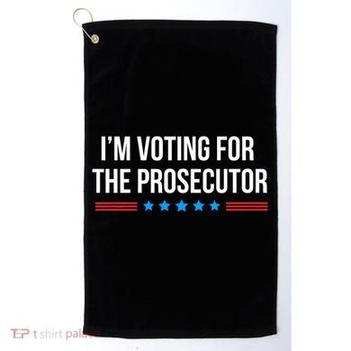 I’M Voting For The Prosecutor Golf Towel