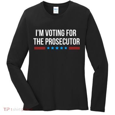 I’M Voting For The Prosecutor Women's Long Sleeve Shirt