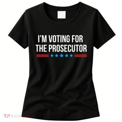 I’M Voting For The Prosecutor Women's T-Shirt
