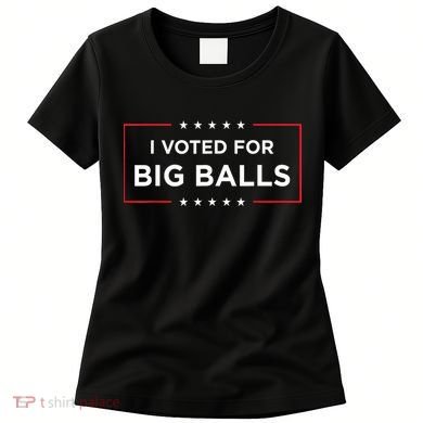 I Voted For Big Balls Doge D.O.G.E Funny Women's T-Shirt