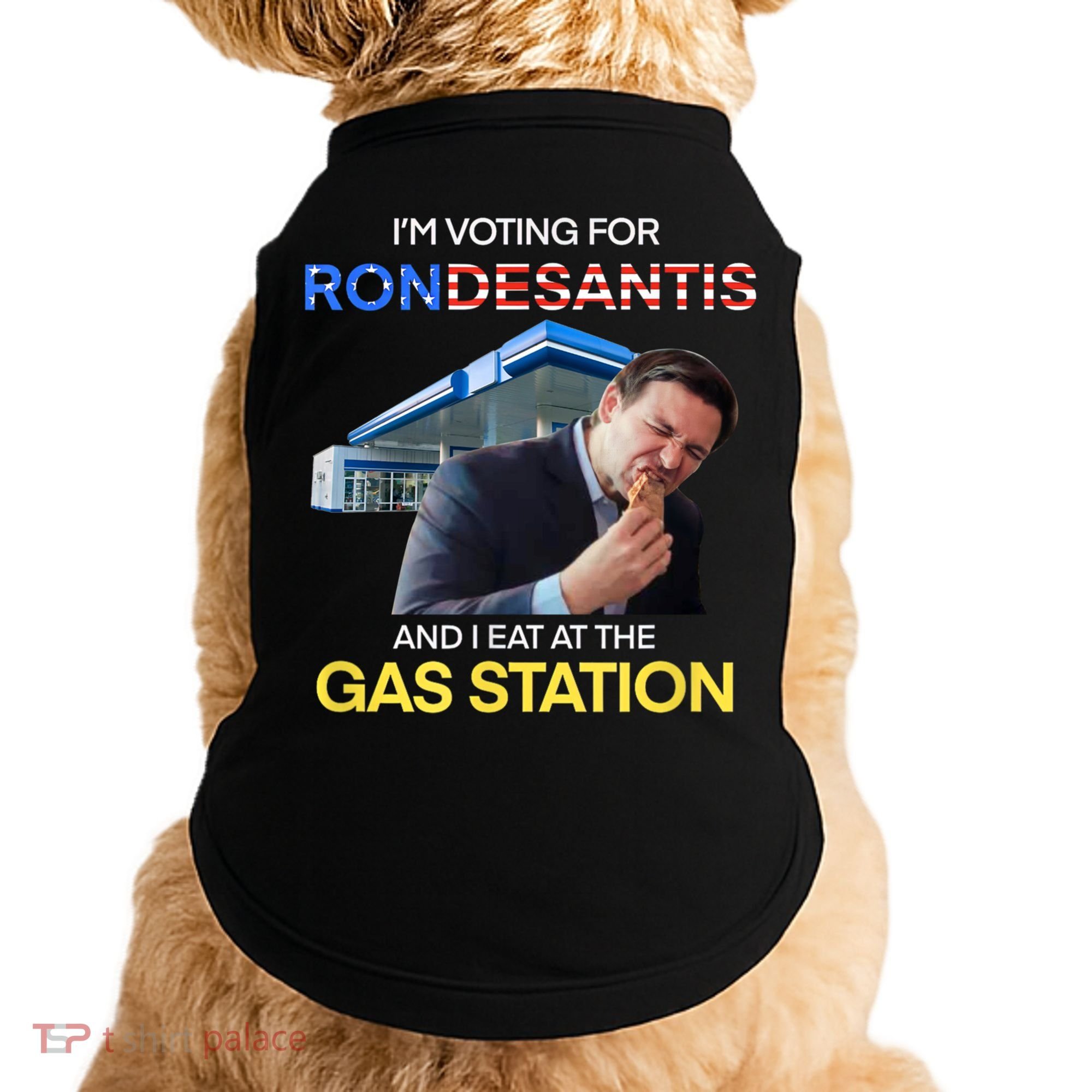 I’m Voting For Ron Desantis And I Eat At The Gas Station Doggie Tank