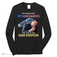 I’m Voting For Ron Desantis And I Eat At The Gas Station Long Sleeve Shirt thumb 0
