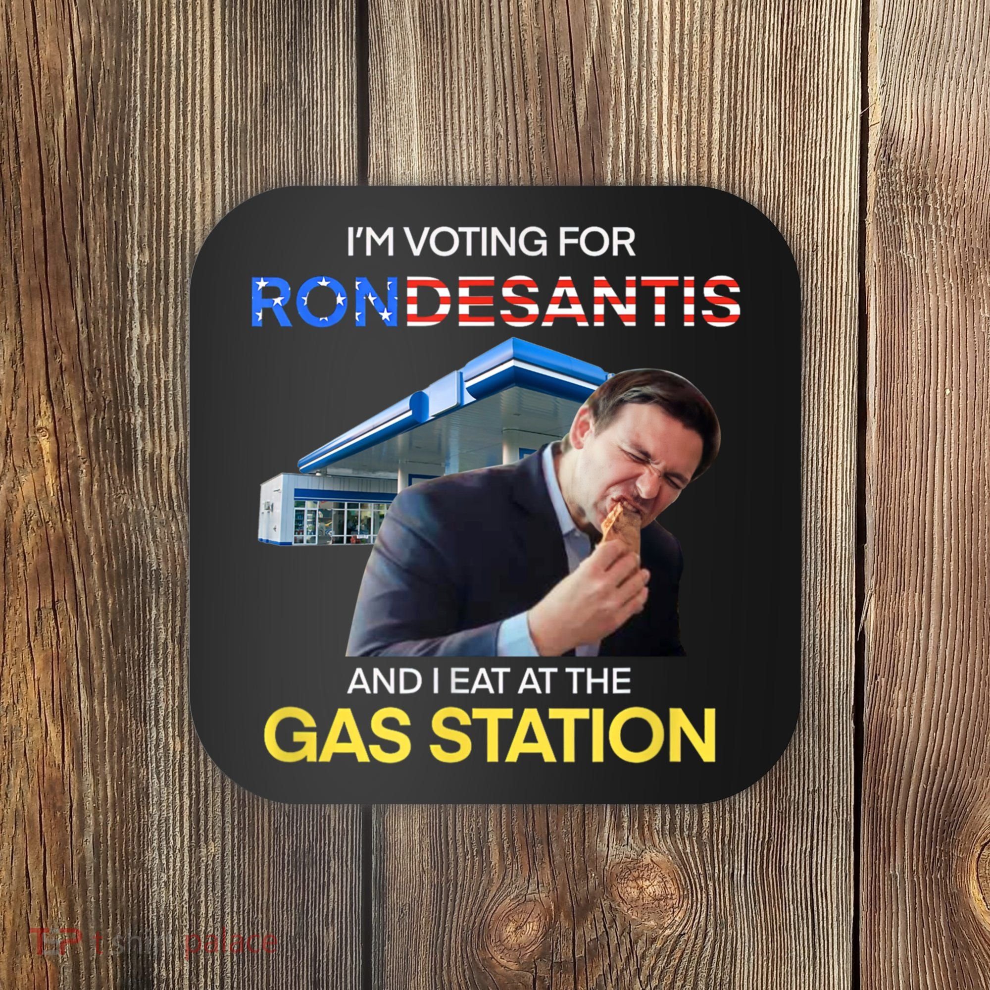 I’m Voting For Ron Desantis And I Eat At The Gas Station Coaster