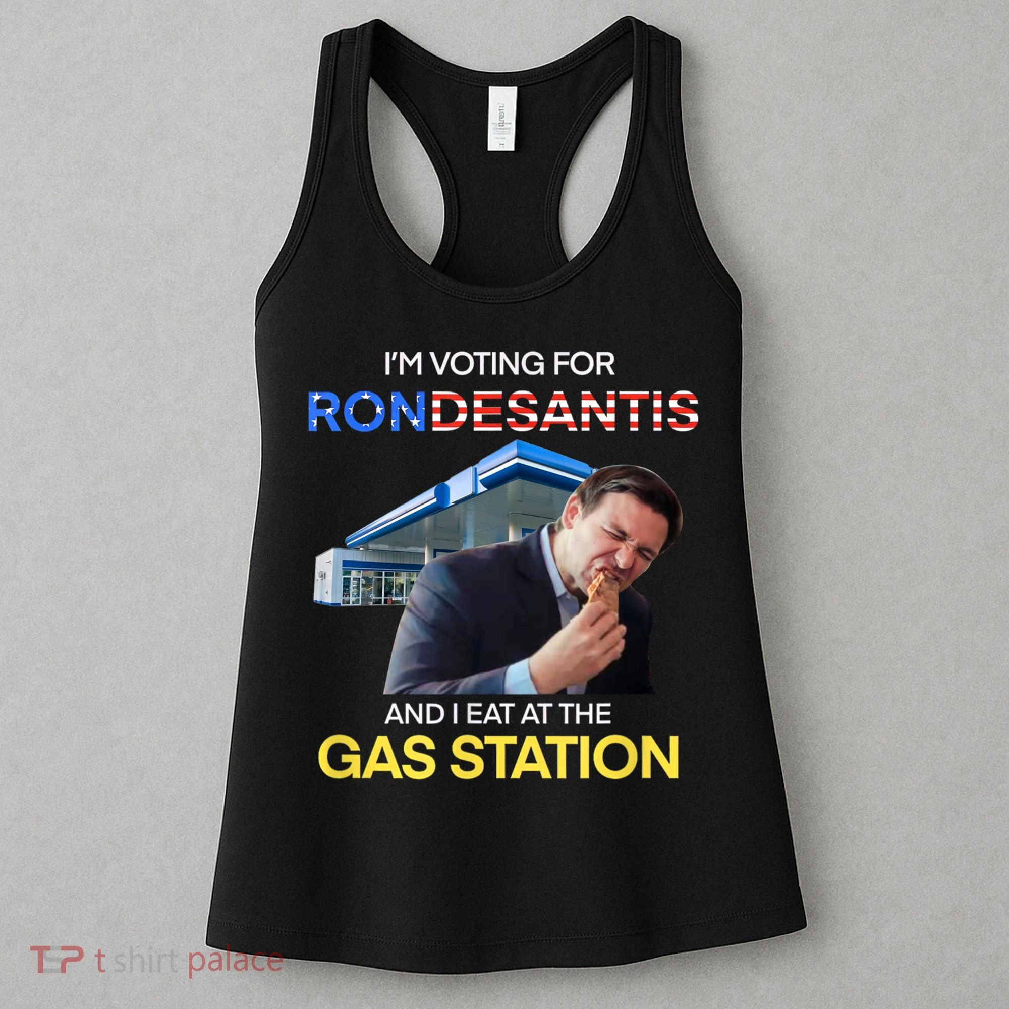 I’m Voting For Ron Desantis And I Eat At The Gas Station Women's Tank Top