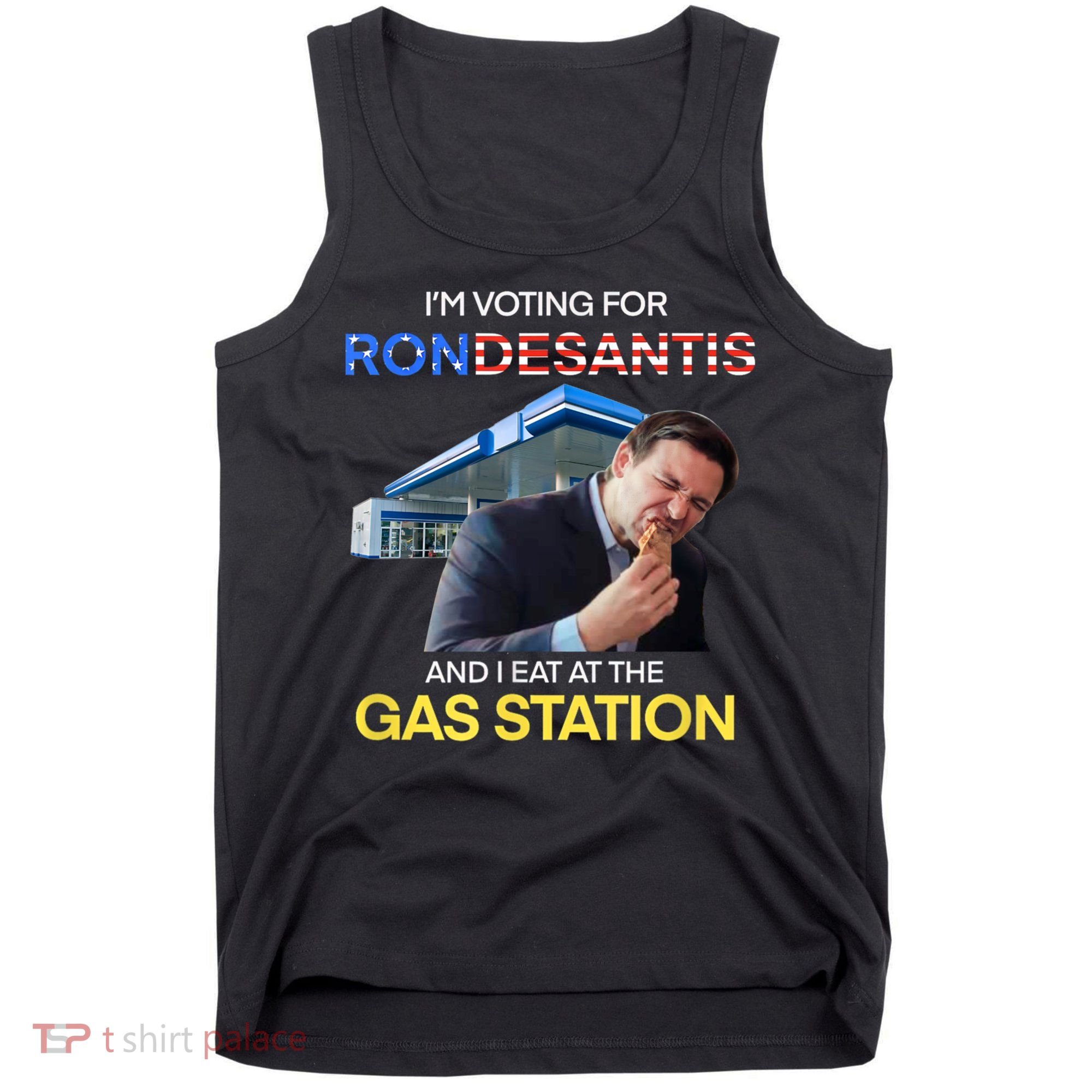 I’m Voting For Ron Desantis And I Eat At The Gas Station Tank Top