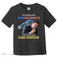 I’m Voting For Ron Desantis And I Eat At The Gas Station Toddler T-Shirt thumb 0
