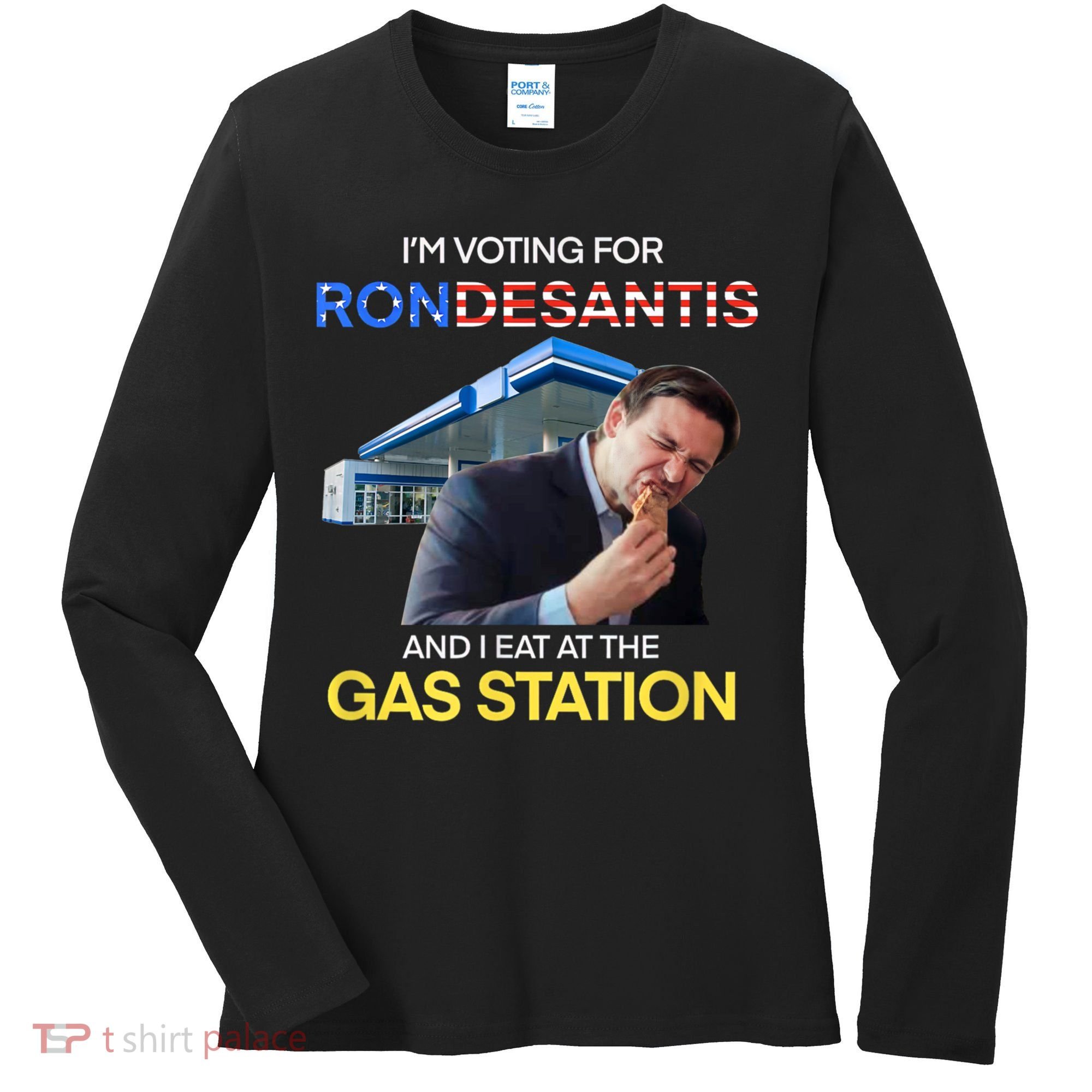 I’m Voting For Ron Desantis And I Eat At The Gas Station Women's Long Sleeve Shirt