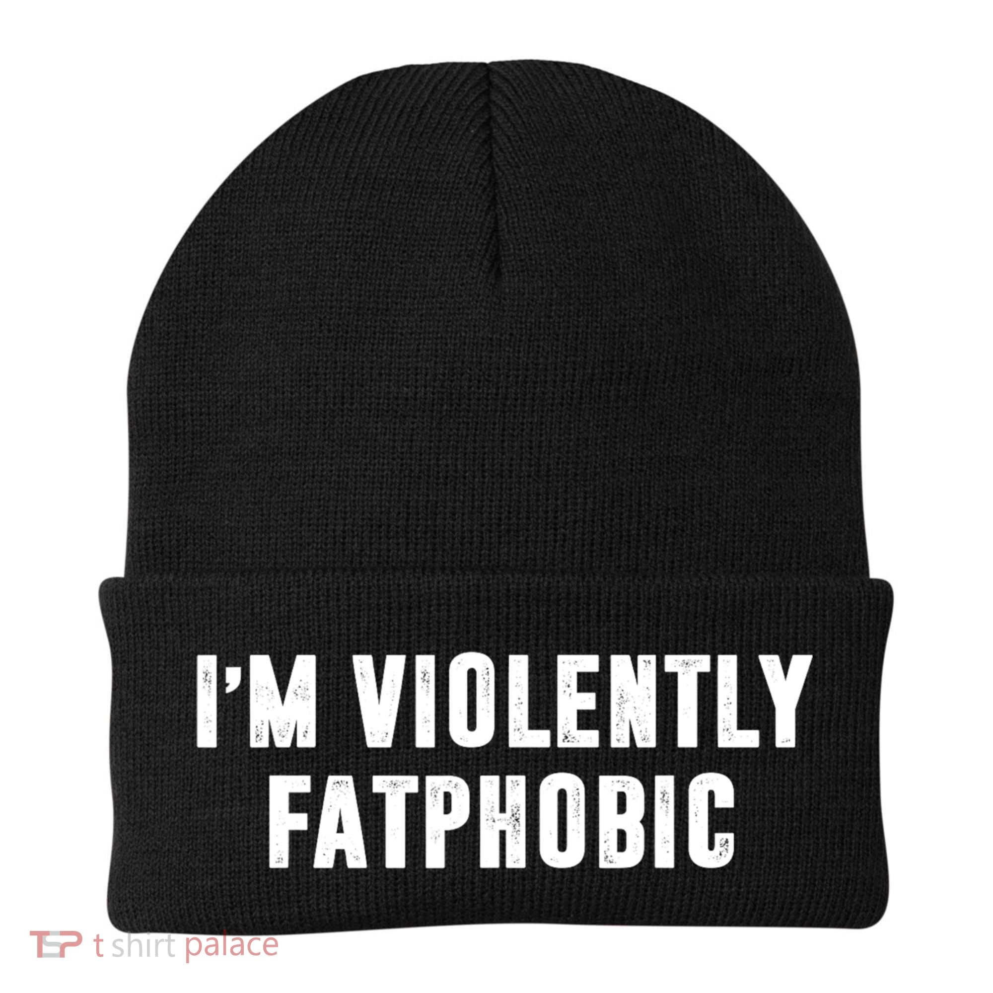 Im Violently Fatphobic Funny Saying Beanie