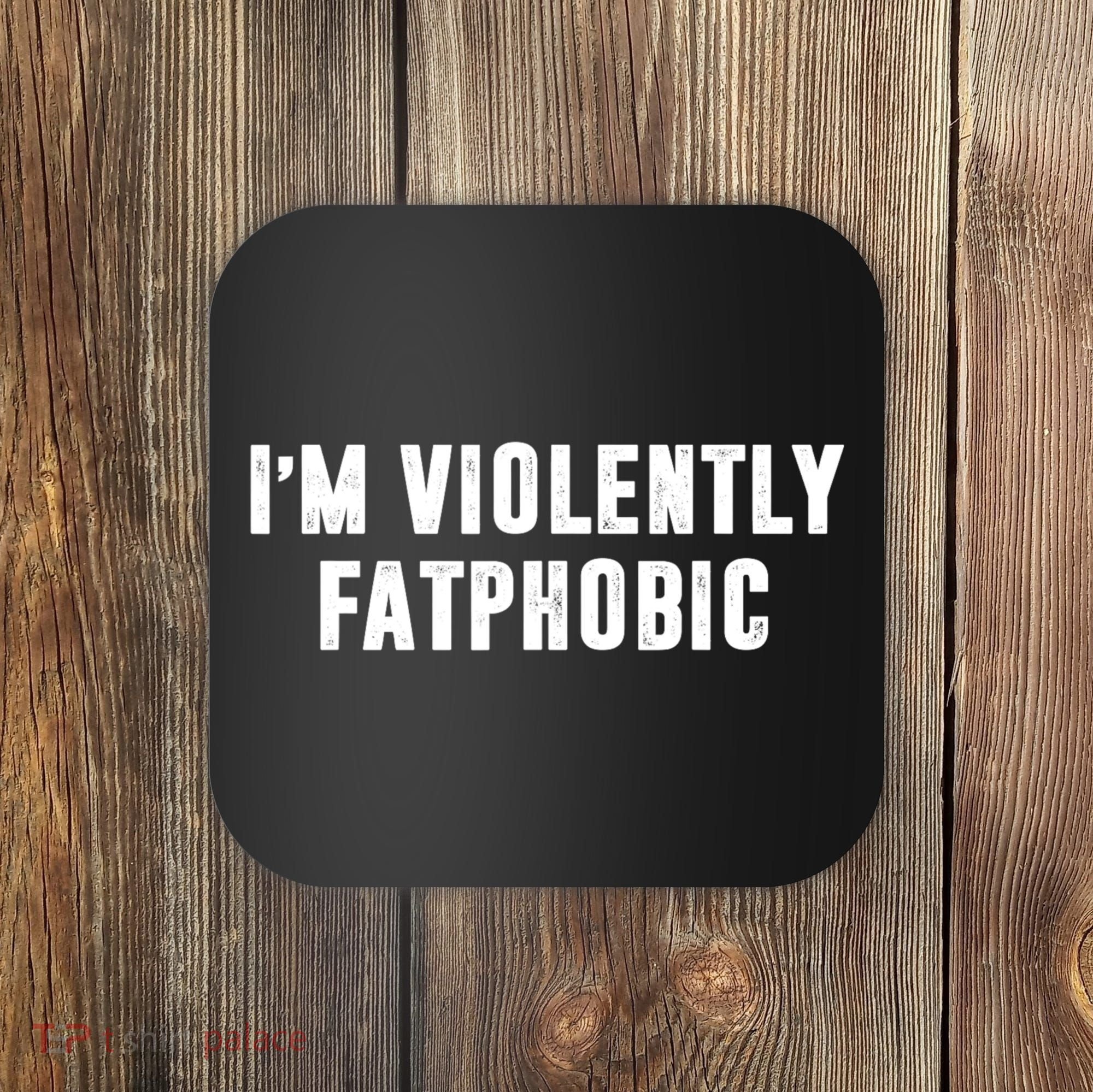 Im Violently Fatphobic Funny Saying Coaster
