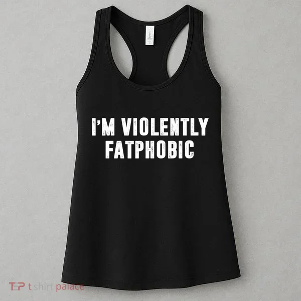 Im Violently Fatphobic Funny Saying Women's Tank Top