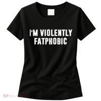 Im Violently Fatphobic Funny Saying Women's T-Shirt thumb 0