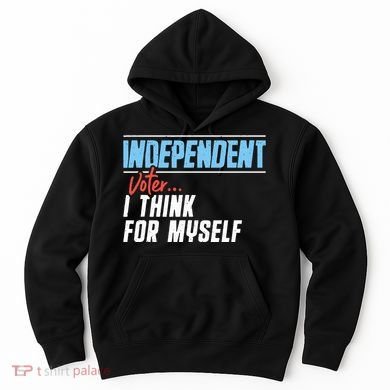 Independent Voter I Think For Myself Hoodie