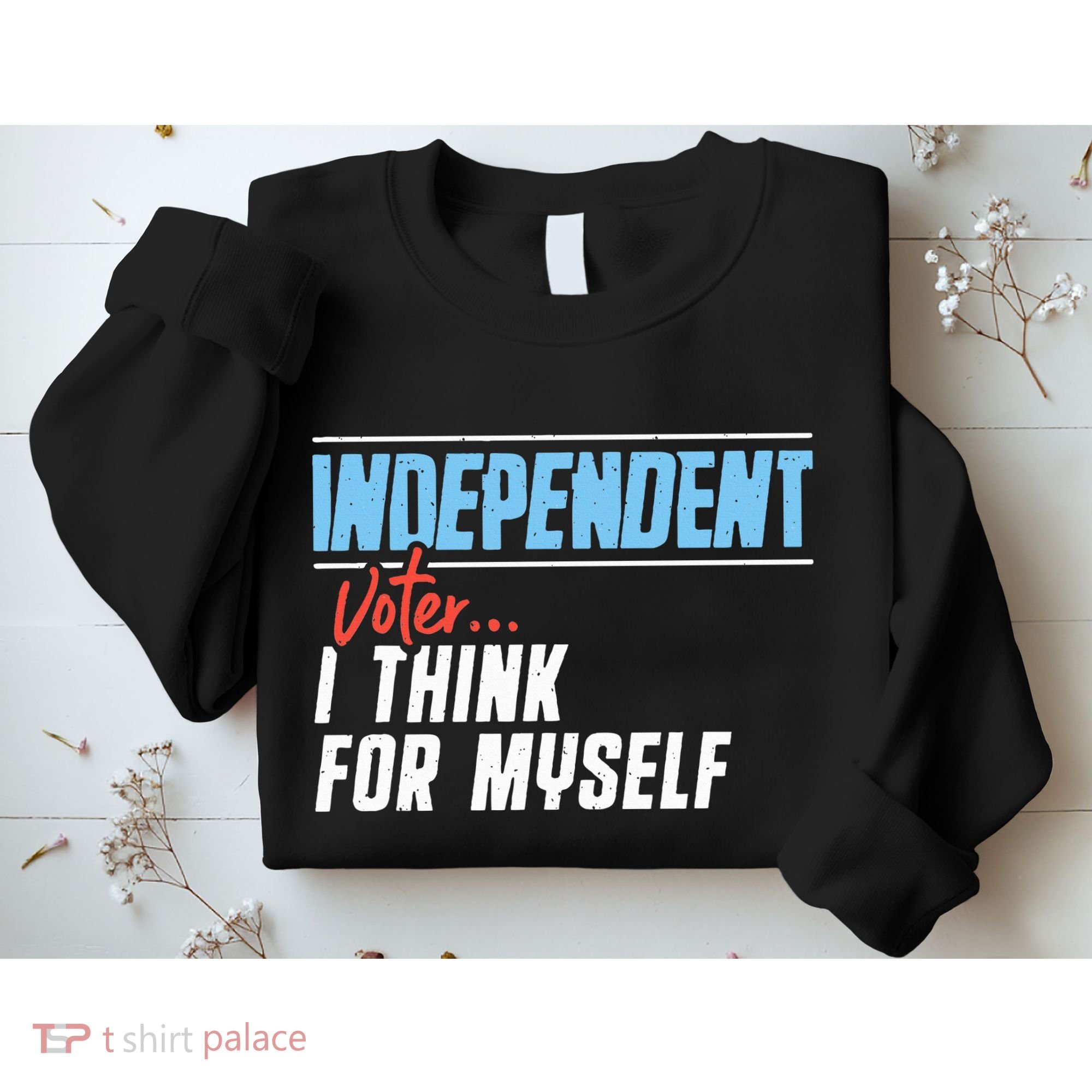 Independent Voter I Think For Myself Sweatshirt