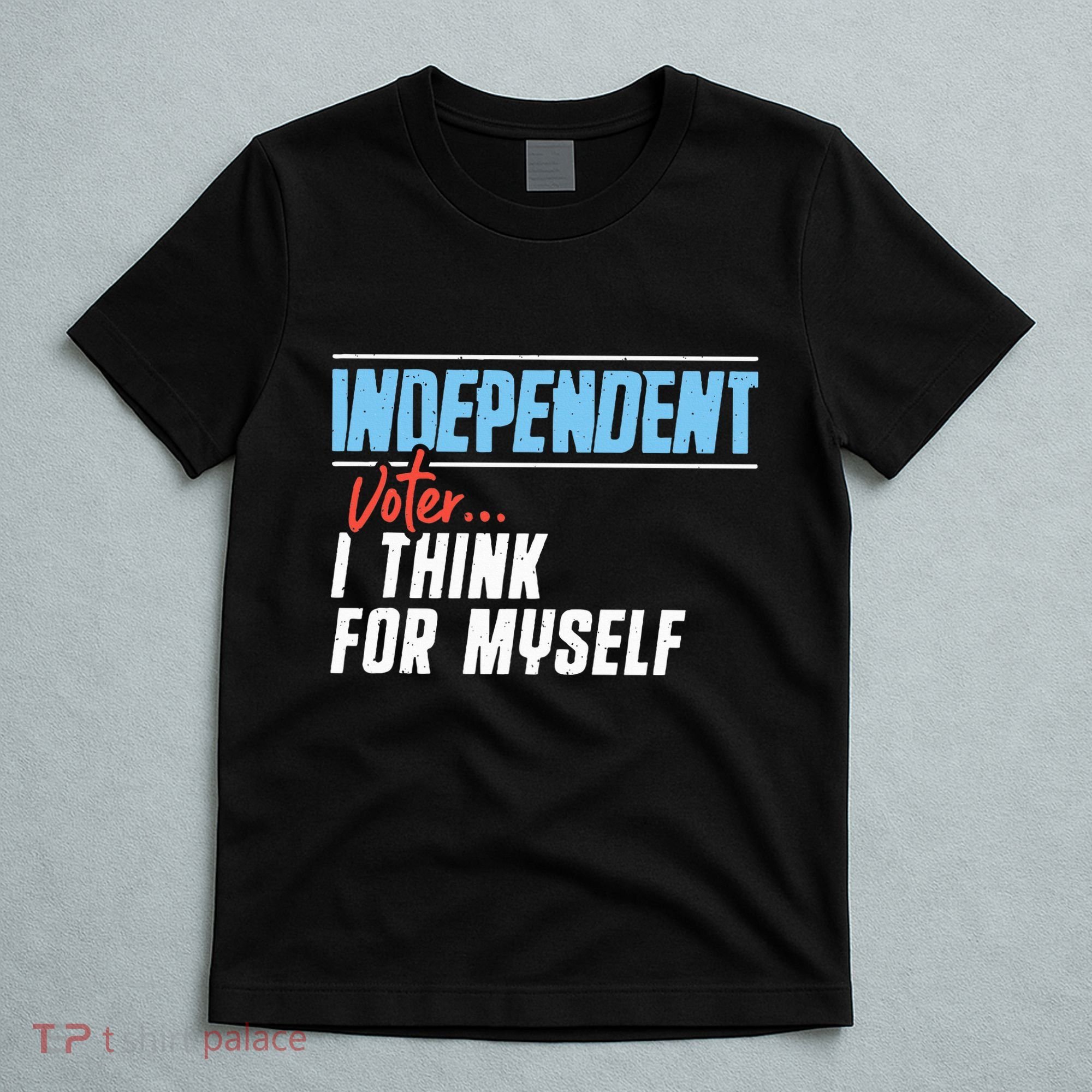 Independent Voter I Think For Myself T-Shirt