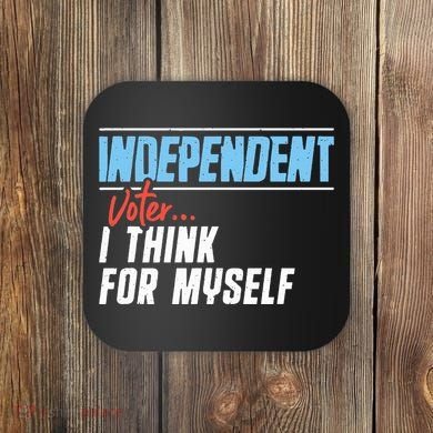 Independent Voter I Think For Myself Coaster