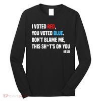 I Voted Red You Voted Blue Don't Blame Me Long Sleeve Shirt thumb 0