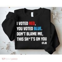 I Voted Red You Voted Blue Don't Blame Me Sweatshirt thumb 2