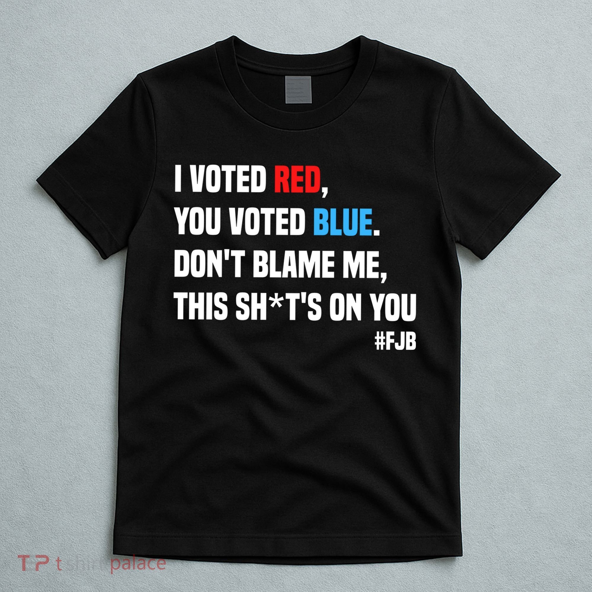 I Voted Red You Voted Blue Don't Blame Me T-Shirt