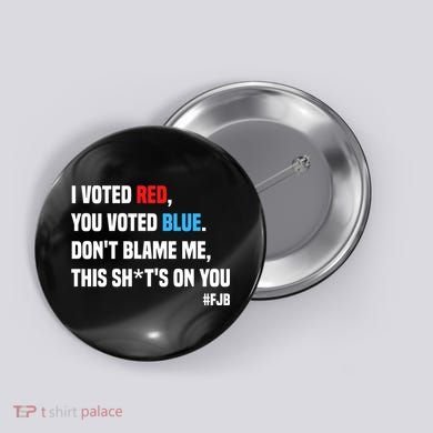 I Voted Red You Voted Blue Don't Blame Me Button