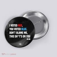 I Voted Red You Voted Blue Don't Blame Me Button thumb 0