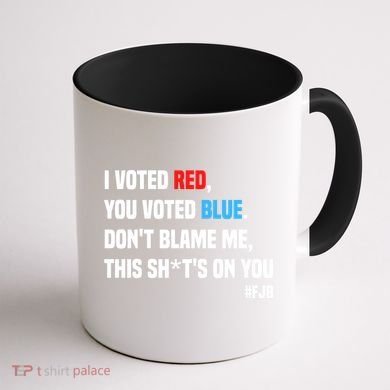 I Voted Red You Voted Blue Don't Blame Me Coffee Mug back