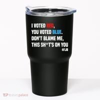 I Voted Red You Voted Blue Don't Blame Me Tumbler thumb 0