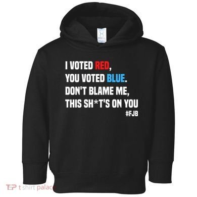 I Voted Red You Voted Blue Don't Blame Me Toddler Hoodie