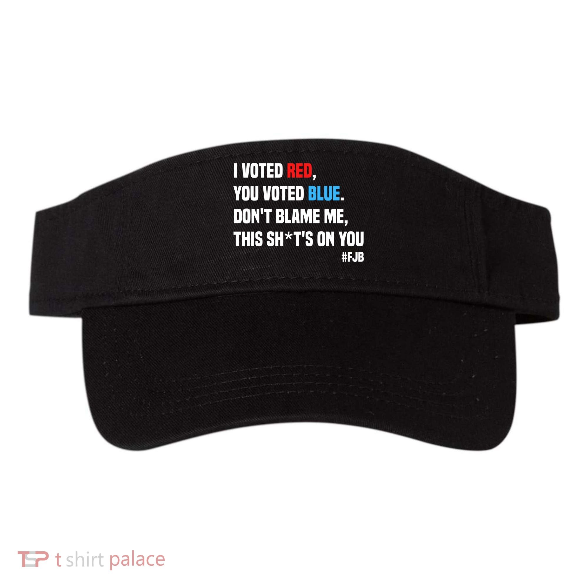 I Voted Red You Voted Blue Don't Blame Me Visor