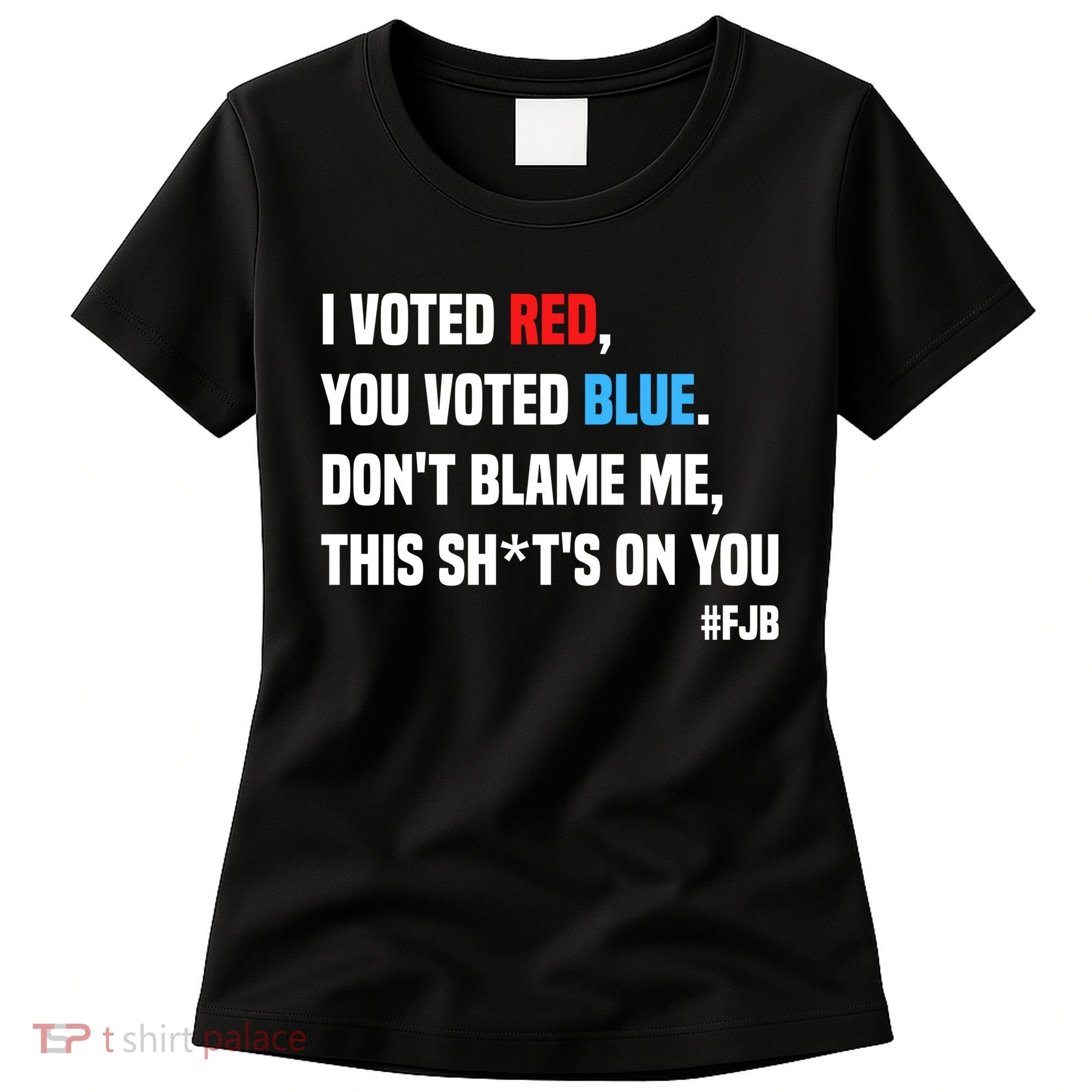 I Voted Red You Voted Blue Don't Blame Me Women's T-Shirt
