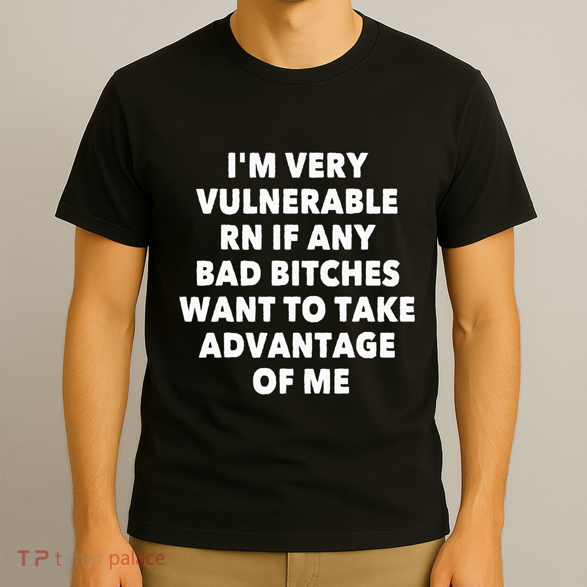IM Very Vulnerable Rn If Any Bad Bitches Want To Take T-Shirt