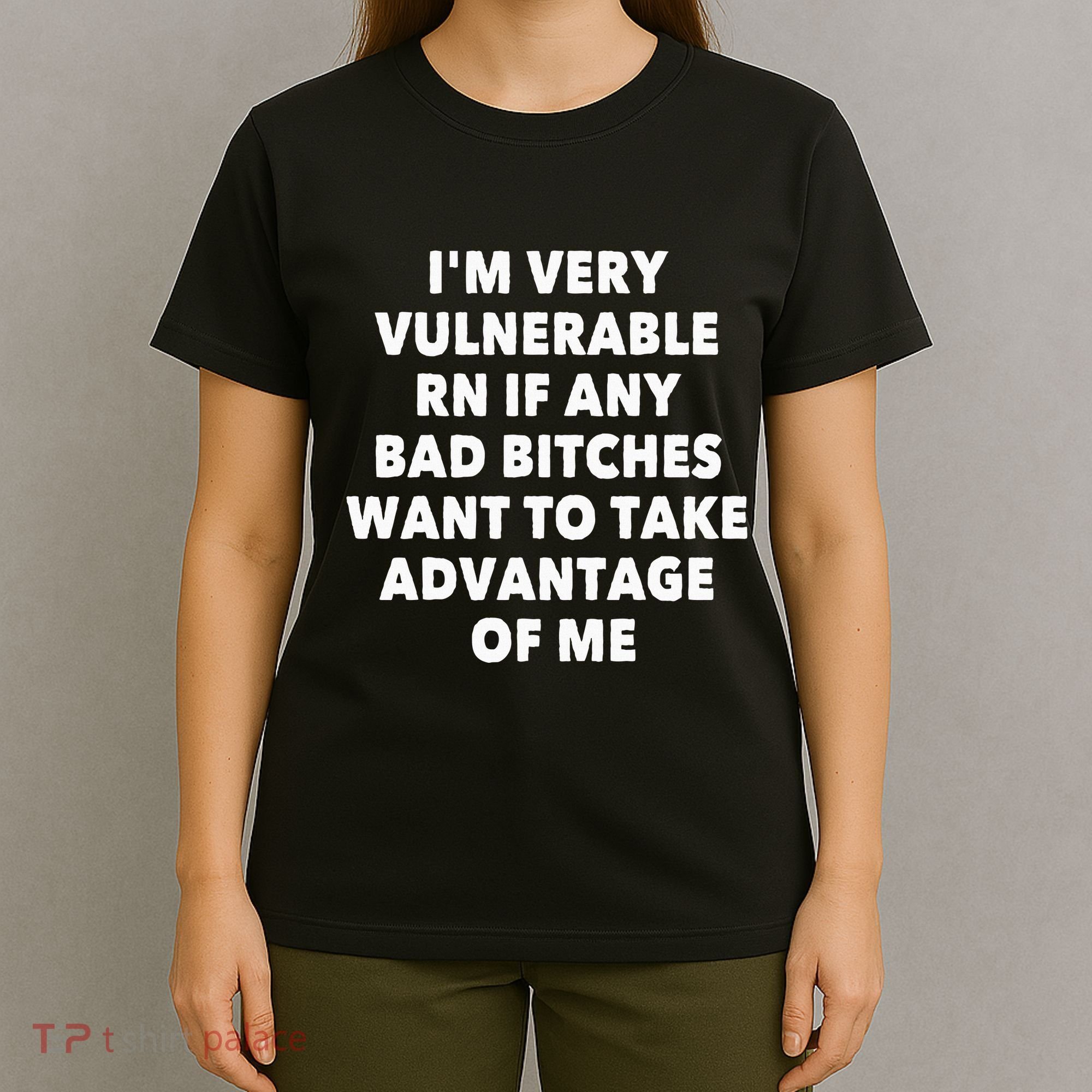IM Very Vulnerable Rn If Any Bad Bitches Want To Take T-Shirt