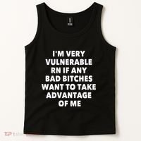 IM Very Vulnerable Rn If Any Bad Bitches Want To Take Tank Top thumb 2