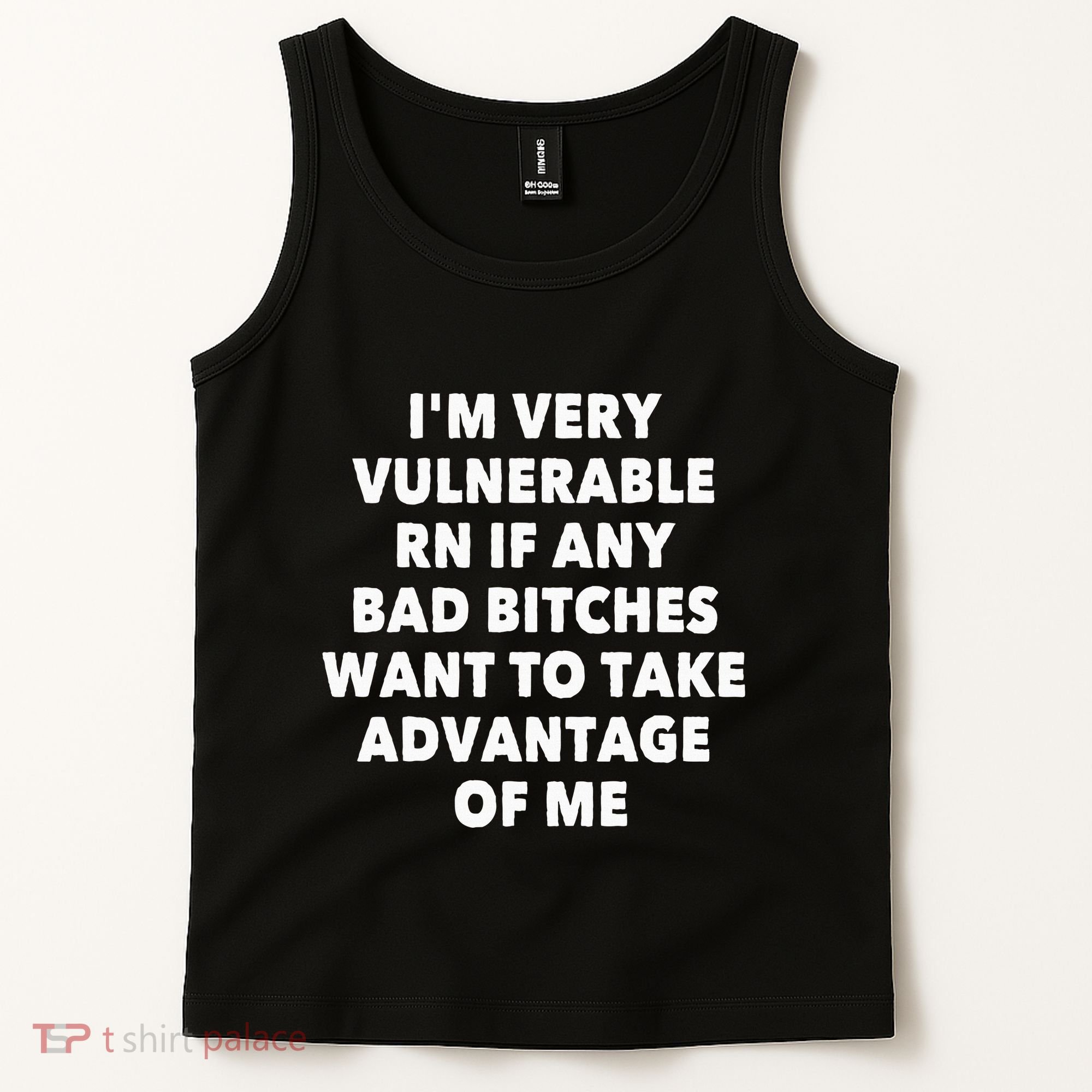 IM Very Vulnerable Rn If Any Bad Bitches Want To Take Tank Top