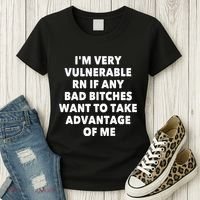 IM Very Vulnerable Rn If Any Bad Bitches Want To Take Women's T-Shirt thumb 3