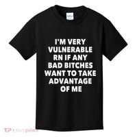 IM Very Vulnerable Rn If Any Bad Bitches Want To Take Kids T-Shirt thumb 0