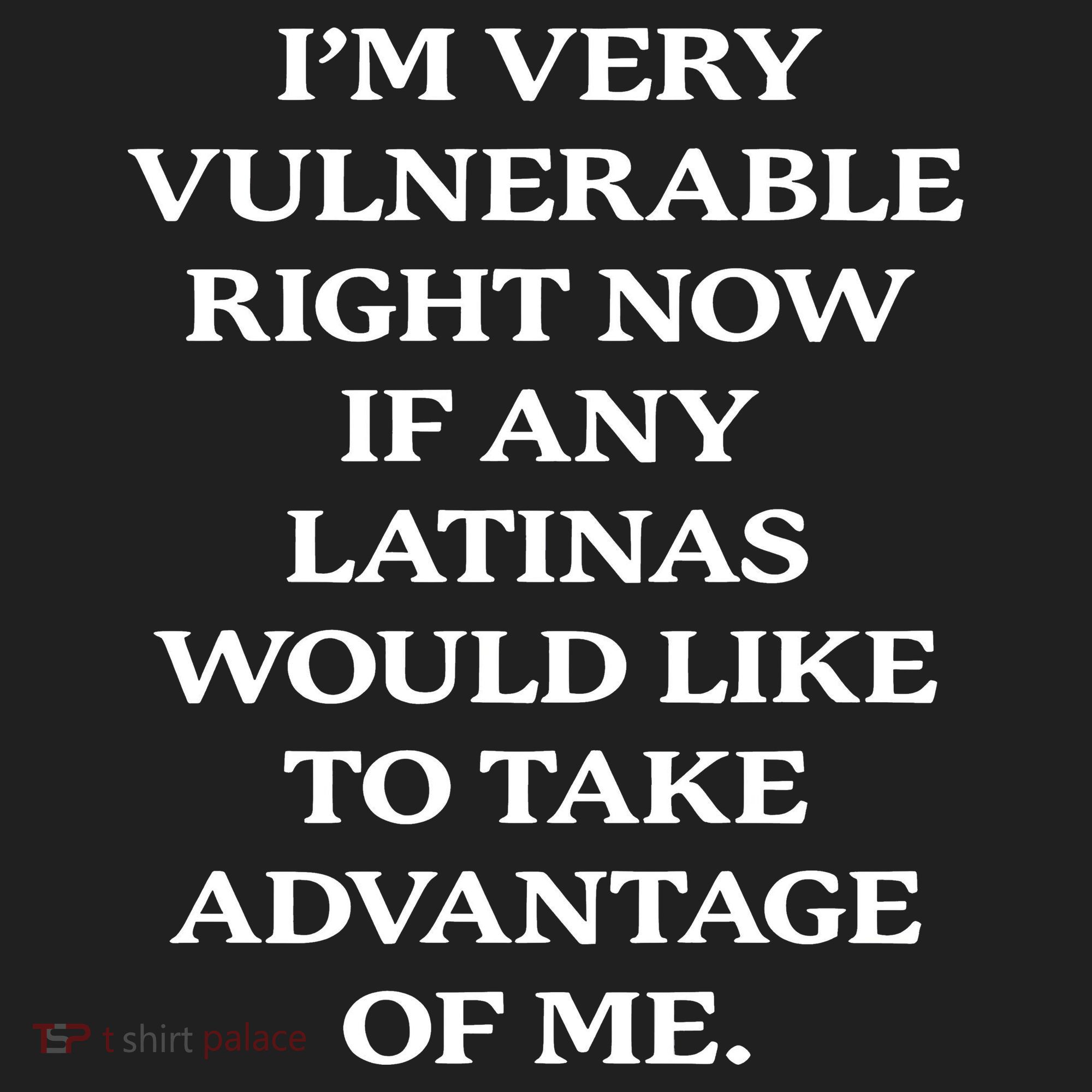 I’M Very Vulnerable Right Now If Any Latinas Women's Sweatshirt