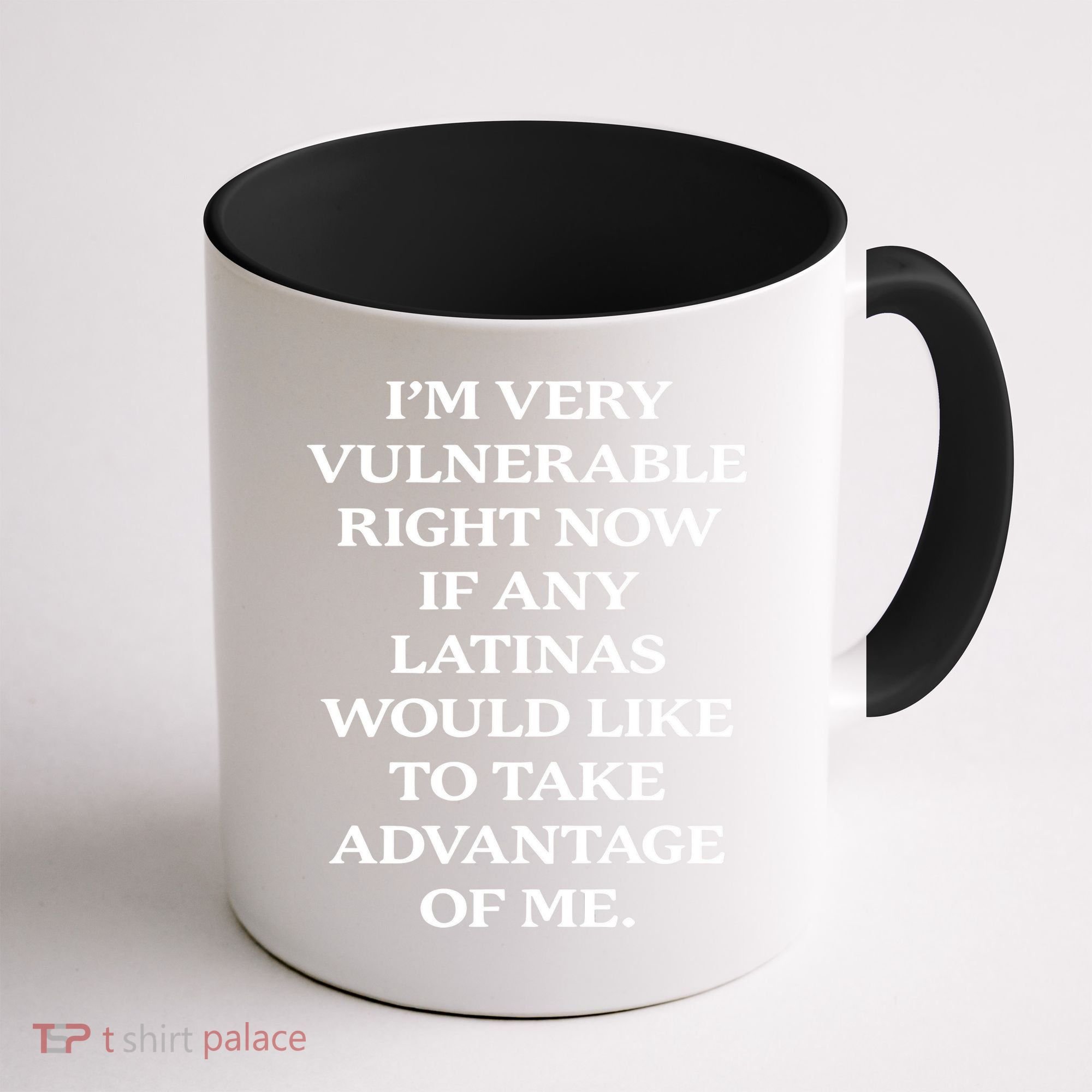 I’M Very Vulnerable Right Now If Any Latinas Coffee Mug