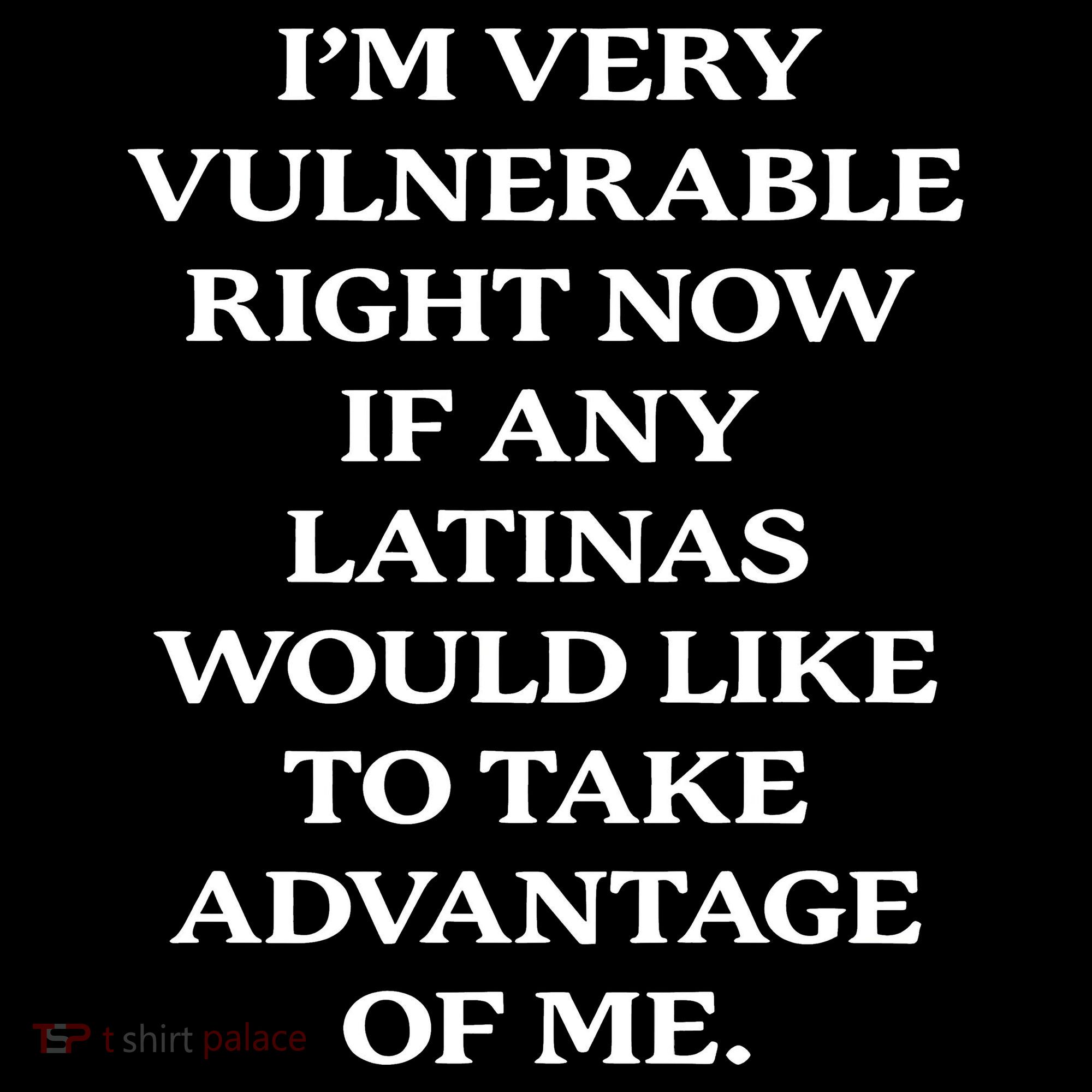 I’M Very Vulnerable Right Now If Any Latinas Coffee Mug