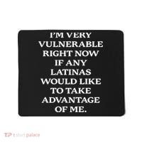 I’M Very Vulnerable Right Now If Any Latinas Mousepad thumb 0