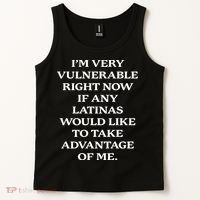 I’M Very Vulnerable Right Now If Any Latinas Tank Top thumb 2