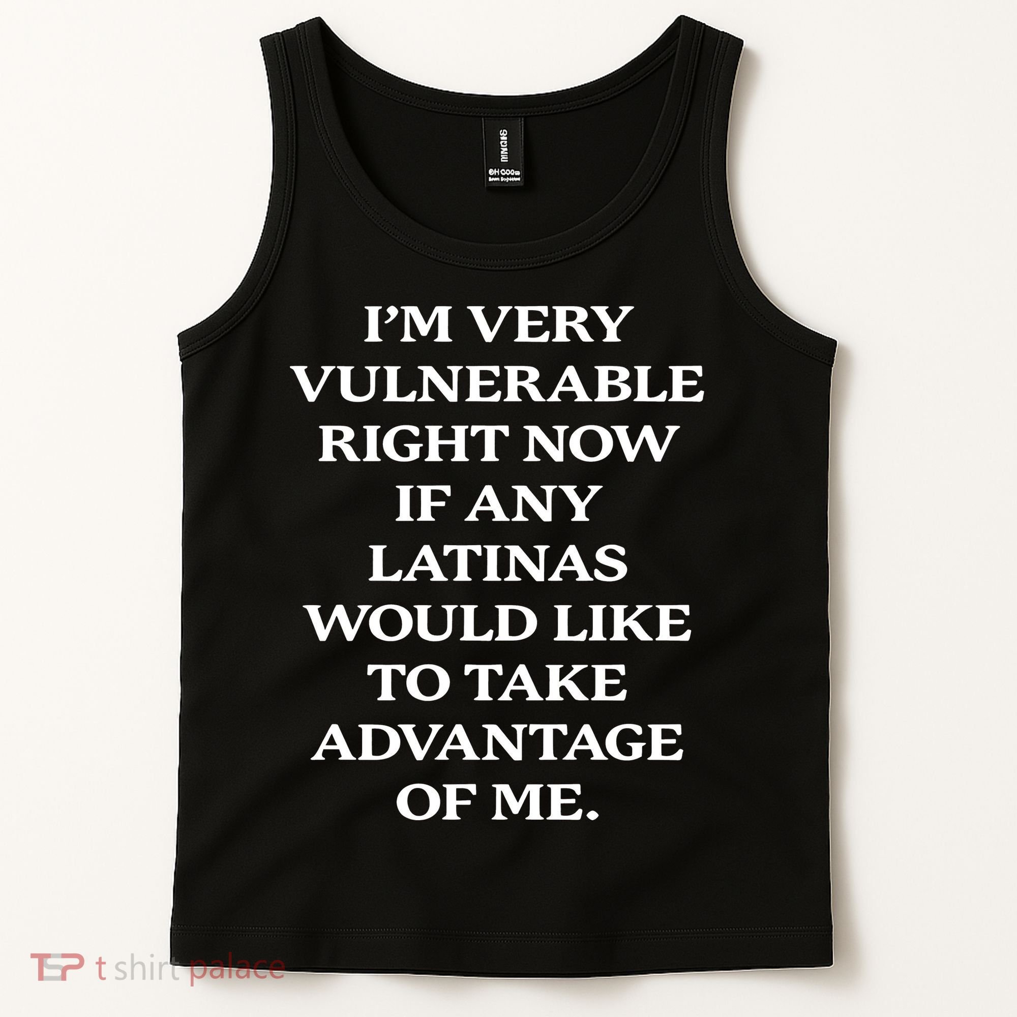 I’M Very Vulnerable Right Now If Any Latinas Tank Top