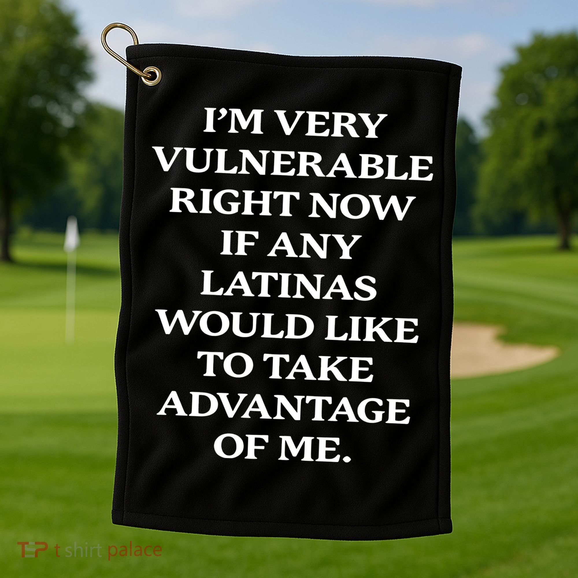 I’M Very Vulnerable Right Now If Any Latinas Golf Towel