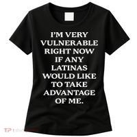 I’M Very Vulnerable Right Now If Any Latinas Women's T-Shirt thumb 0