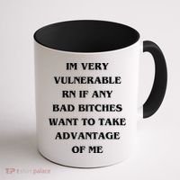 IM VERY VULNERABLE RN IF ANY BAD BITCHES WANT TO TAKE Coffee Mug thumb 1