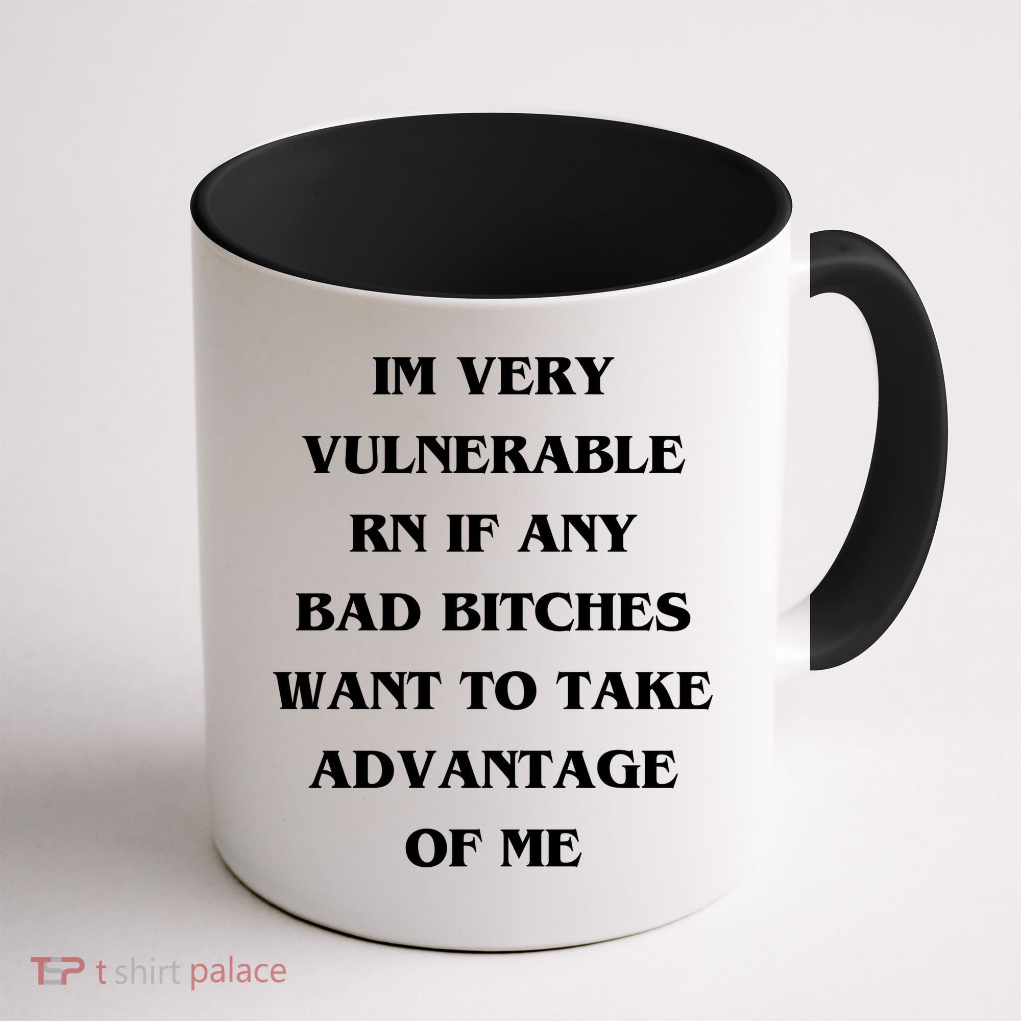 IM VERY VULNERABLE RN IF ANY BAD BITCHES WANT TO TAKE Coffee Mug