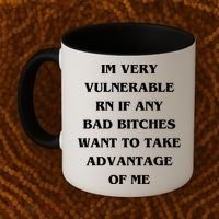 IM VERY VULNERABLE RN IF ANY BAD BITCHES WANT TO TAKE Coffee Mug thumb 2