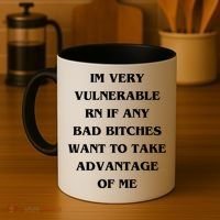 IM VERY VULNERABLE RN IF ANY BAD BITCHES WANT TO TAKE Coffee Mug thumb 4