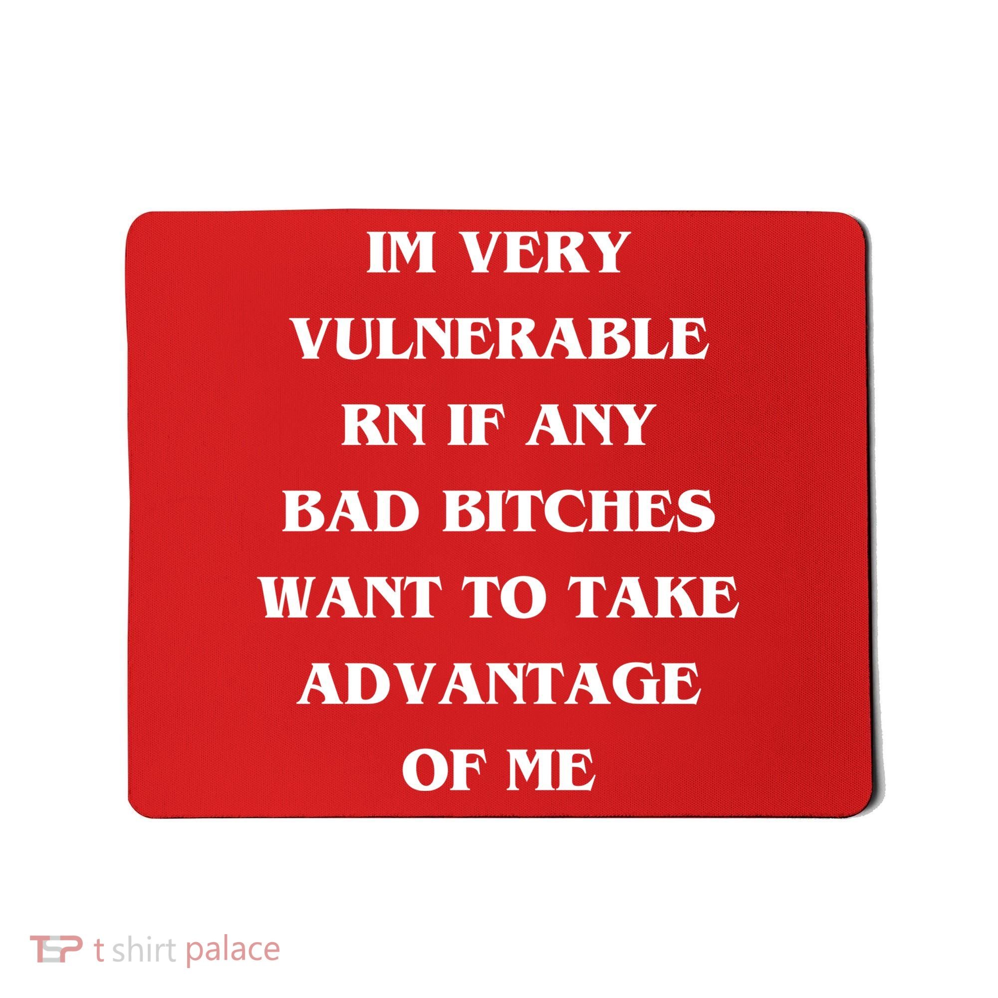 IM VERY VULNERABLE RN IF ANY BAD BITCHES WANT TO TAKE Mousepad
