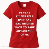IM VERY VULNERABLE RN IF ANY BAD BITCHES WANT TO TAKE Women's T-Shirt thumb 0